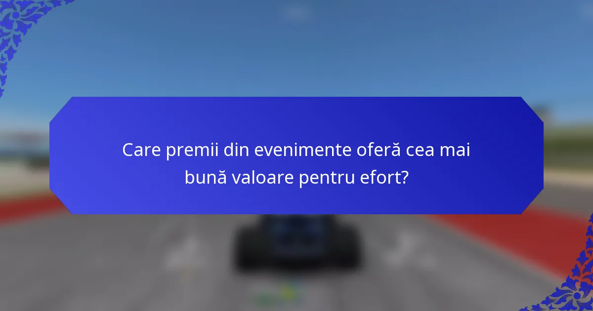 Care premii din evenimente oferă cea mai bună valoare pentru efort?