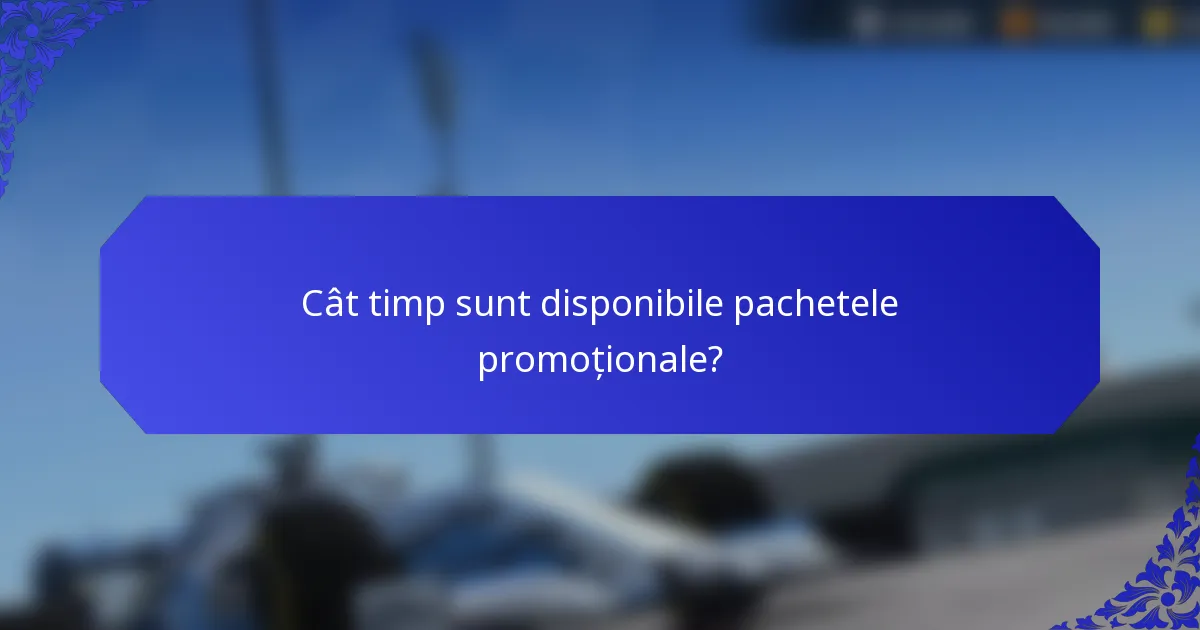 Cât timp sunt disponibile pachetele promoționale?