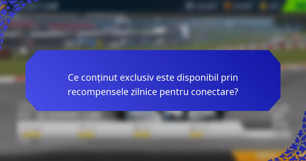 Ce conținut exclusiv este disponibil prin recompensele zilnice pentru conectare?