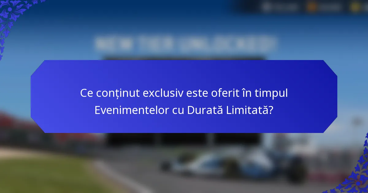Ce conținut exclusiv este oferit în timpul Evenimentelor cu Durată Limitată?