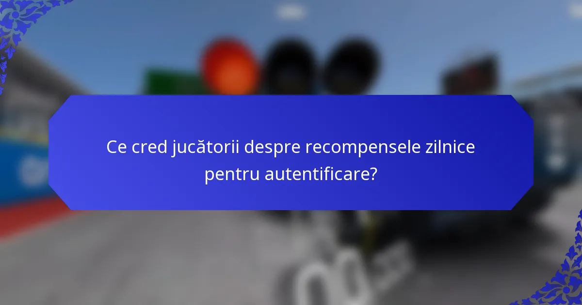 Ce cred jucătorii despre recompensele zilnice pentru autentificare?