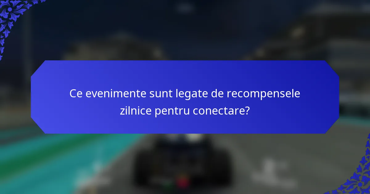 Ce evenimente sunt legate de recompensele zilnice pentru conectare?