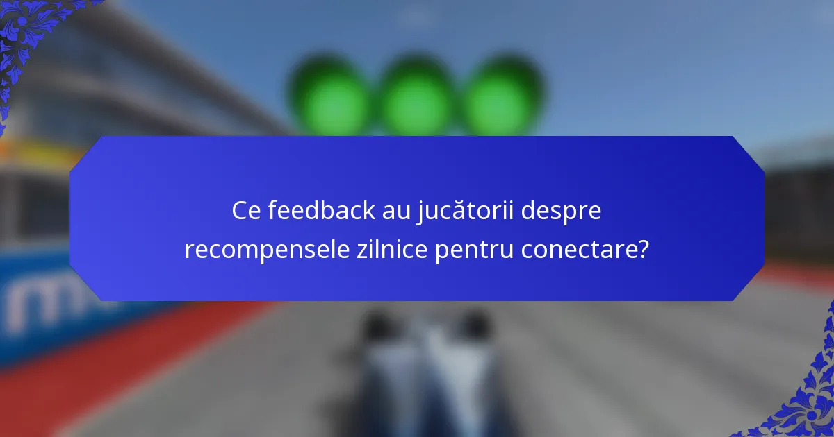 Ce feedback au jucătorii despre recompensele zilnice pentru conectare?