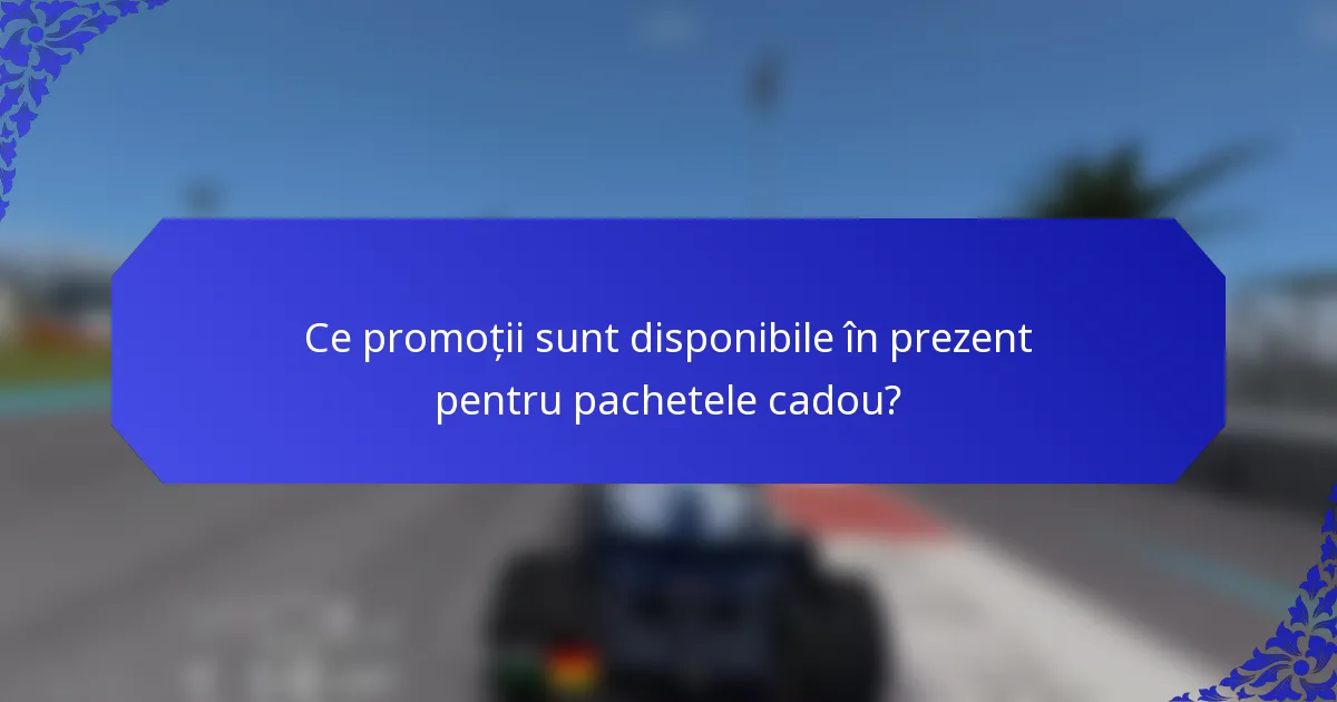 Ce promoții sunt disponibile în prezent pentru pachetele cadou?