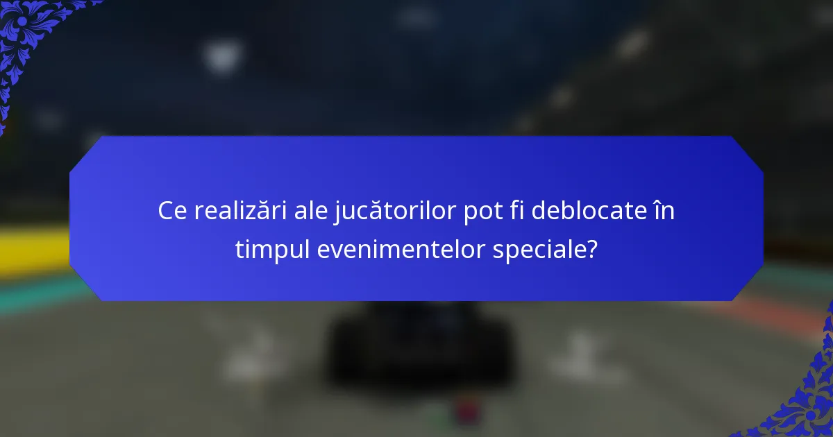 Ce realizări ale jucătorilor pot fi deblocate în timpul evenimentelor speciale?