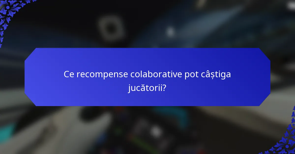 Ce recompense colaborative pot câștiga jucătorii?