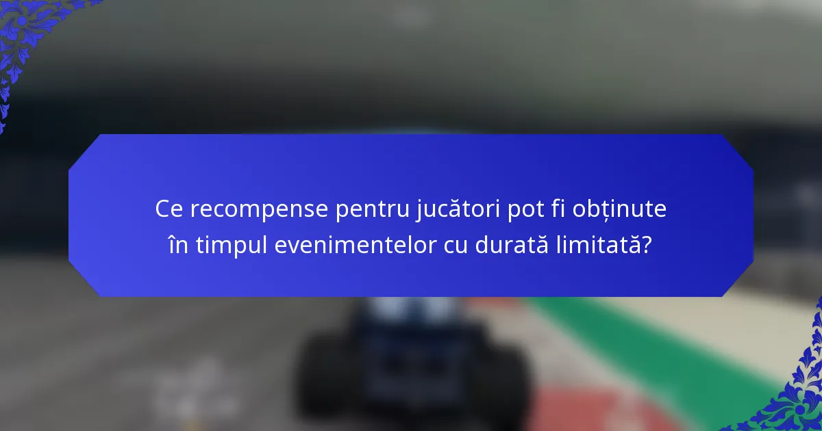 Ce recompense pentru jucători pot fi obținute în timpul evenimentelor cu durată limitată?
