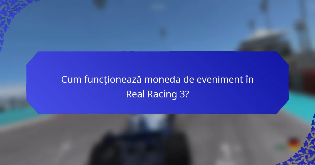 Cum funcționează moneda de eveniment în Real Racing 3?