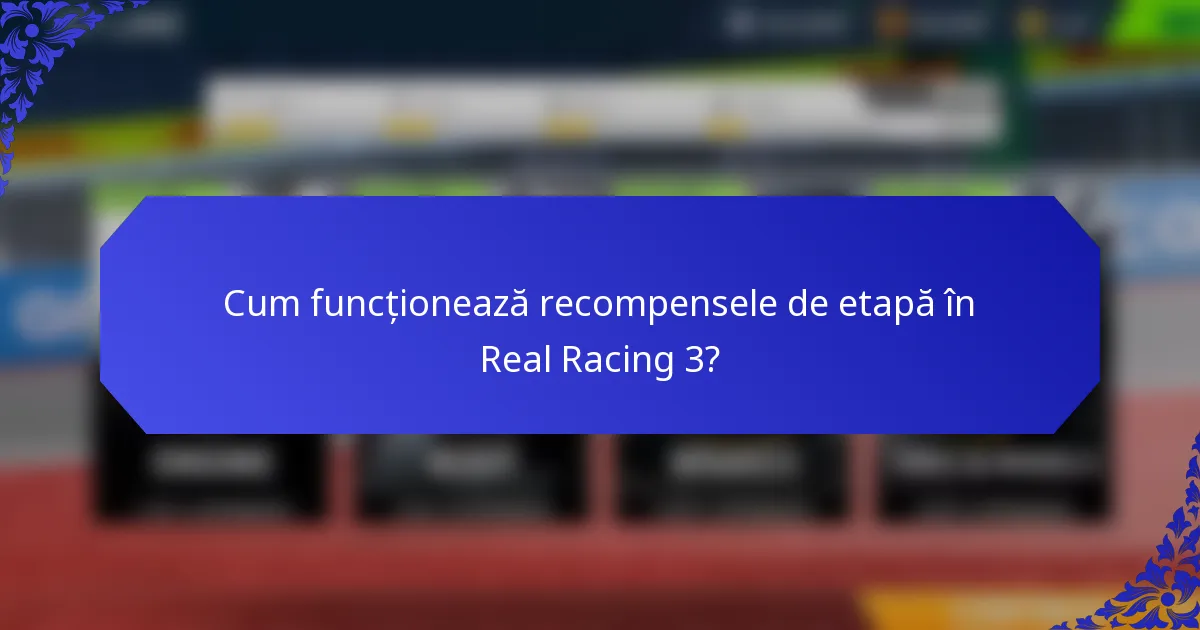 Cum funcționează recompensele de etapă în Real Racing 3?