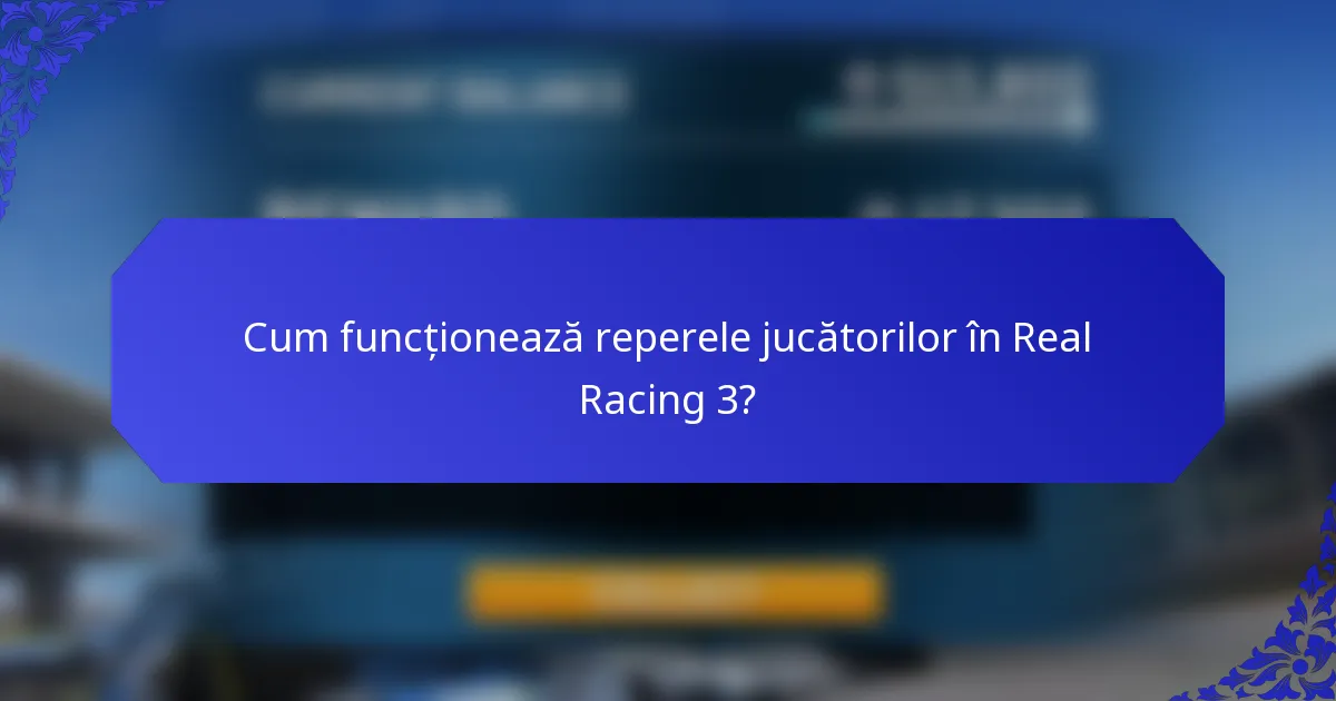 Cum funcționează reperele jucătorilor în Real Racing 3?