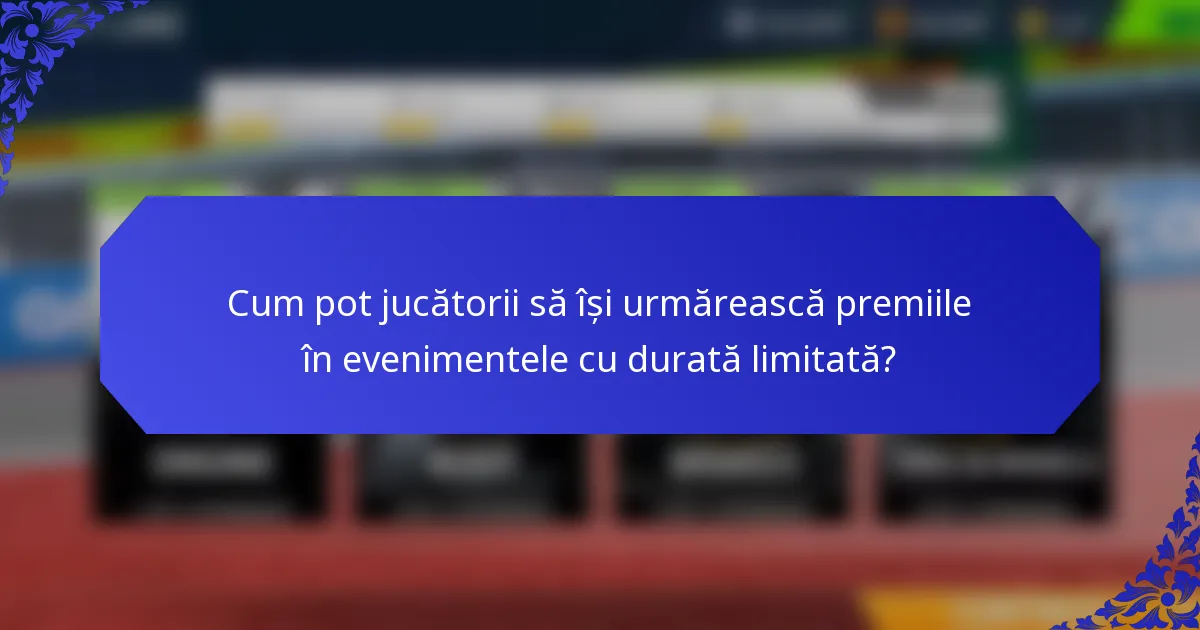 Cum pot jucătorii să își urmărească premiile în evenimentele cu durată limitată?