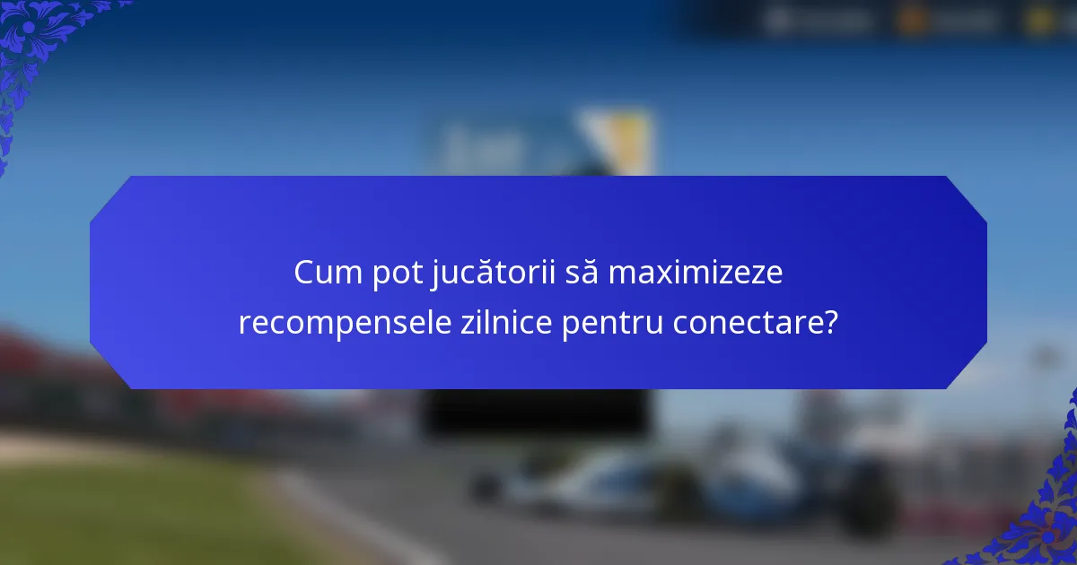Cum pot jucătorii să maximizeze recompensele zilnice pentru conectare?