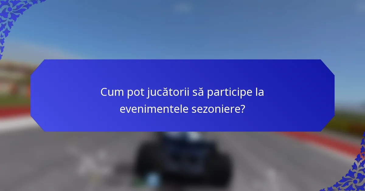 Cum pot jucătorii să participe la evenimentele sezoniere?