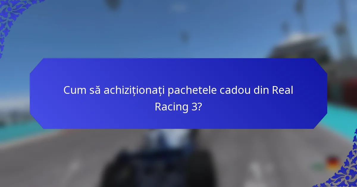 Cum să achiziționați pachetele cadou din Real Racing 3?