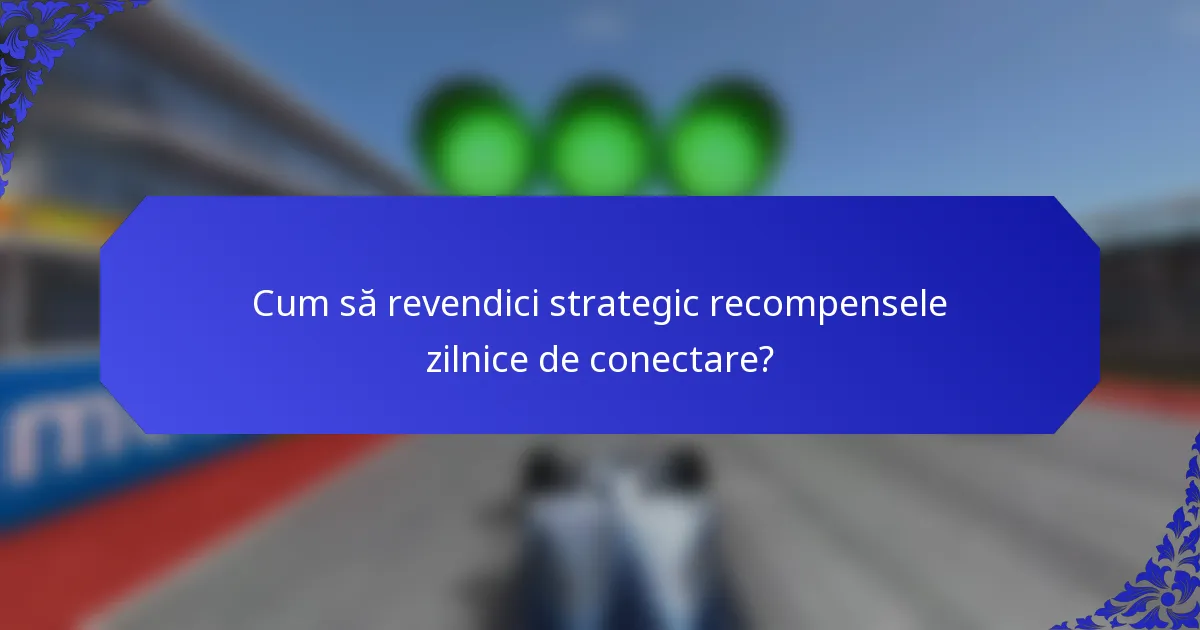 Cum să revendici strategic recompensele zilnice de conectare?