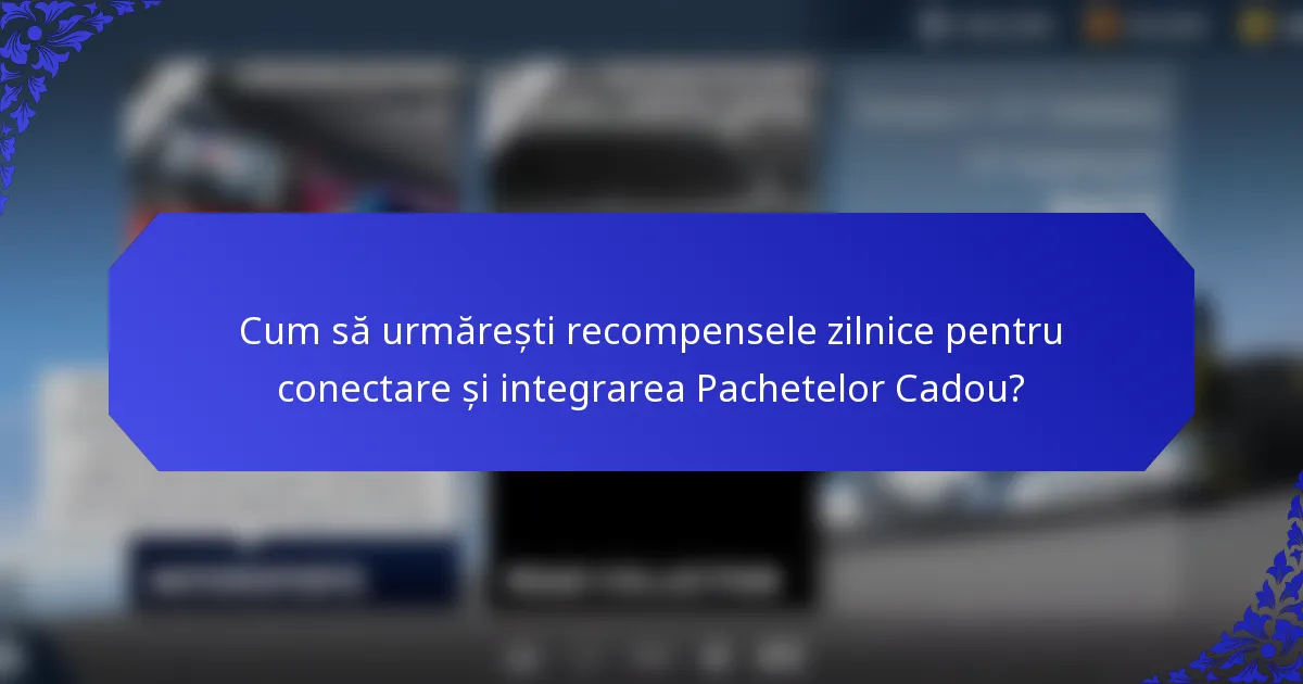 Cum să urmărești recompensele zilnice pentru conectare și integrarea Pachetelor Cadou?