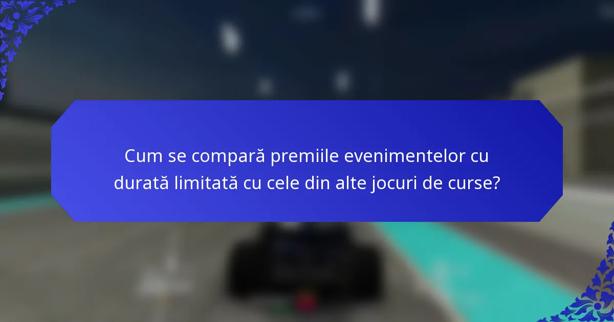 Cum se compară premiile evenimentelor cu durată limitată cu cele din alte jocuri de curse?