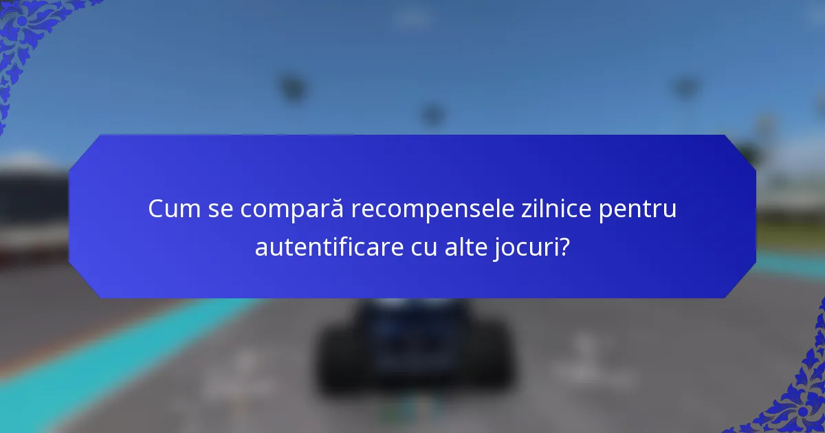 Cum se compară recompensele zilnice pentru autentificare cu alte jocuri?