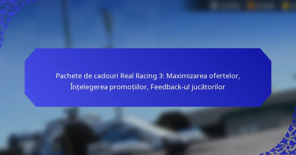 Pachete de cadouri Real Racing 3: Maximizarea ofertelor, Înțelegerea promoțiilor, Feedback-ul jucătorilor