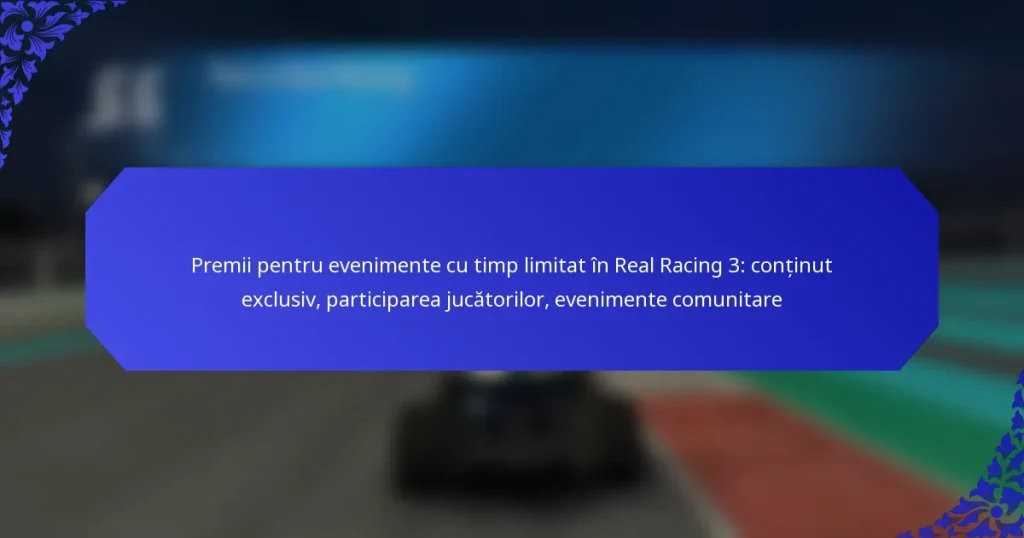 Premii pentru evenimente cu timp limitat în Real Racing 3: conținut exclusiv, participarea jucătorilor, evenimente comunitare