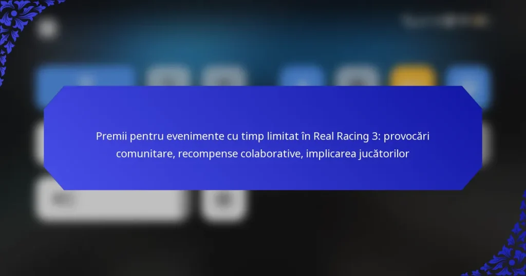 Premii pentru evenimente cu timp limitat în Real Racing 3: provocări comunitare, recompense colaborative, implicarea jucătorilor