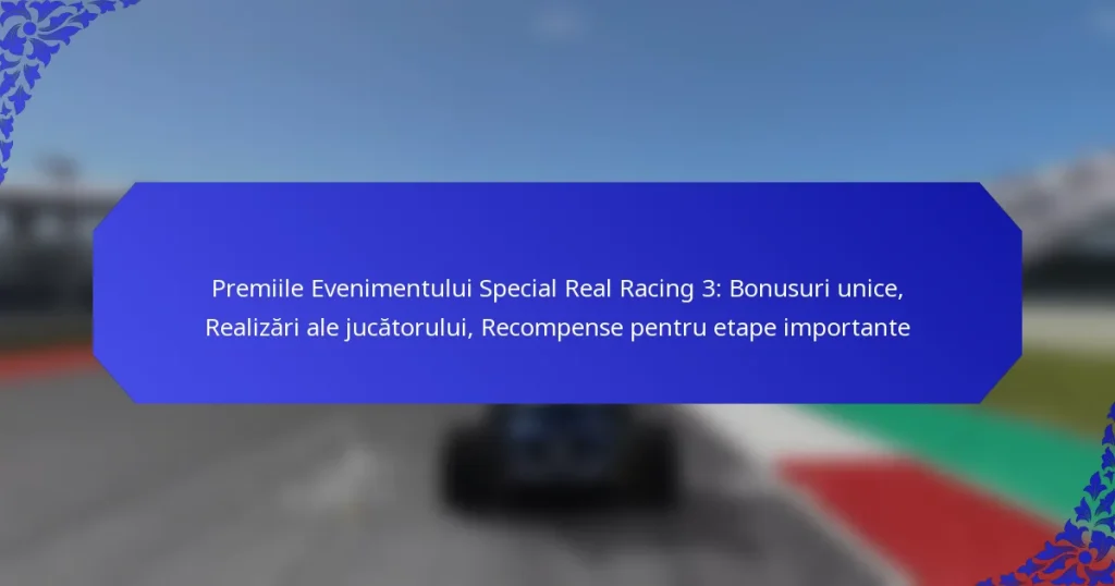 Premiile Evenimentului Special Real Racing 3: Bonusuri unice, Realizări ale jucătorului, Recompense pentru etape importante