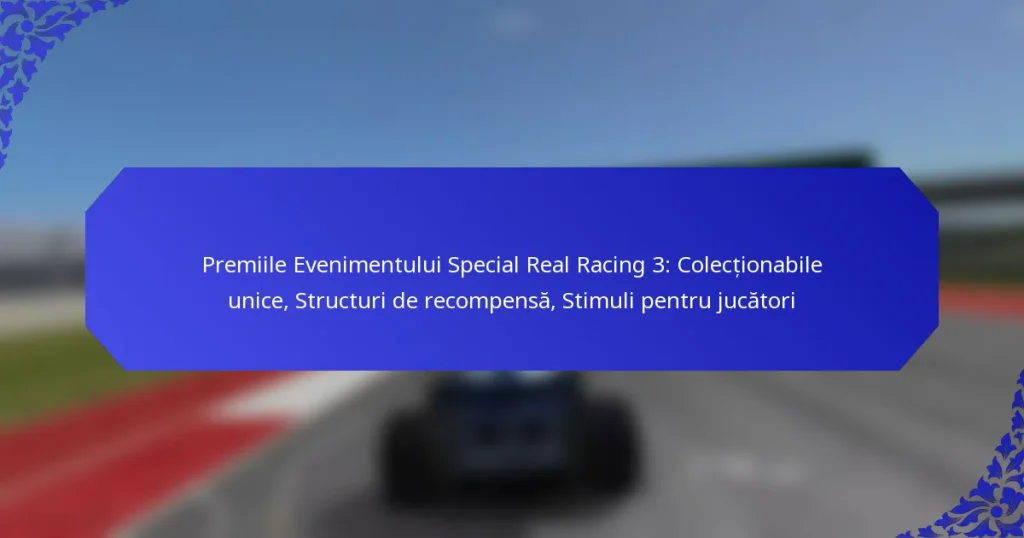 Premiile Evenimentului Special Real Racing 3: Colecționabile unice, Structuri de recompensă, Stimuli pentru jucători