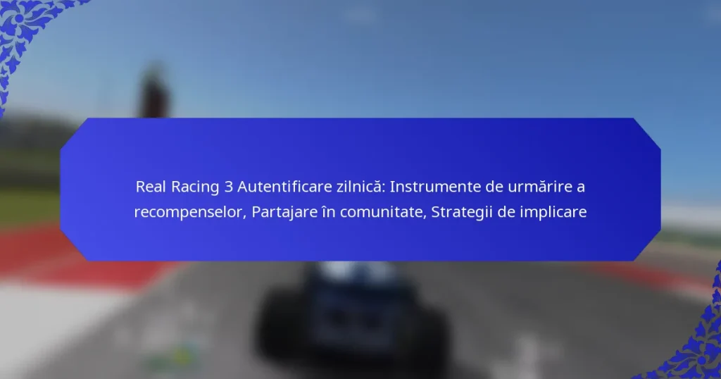 Real Racing 3 Autentificare zilnică: Instrumente de urmărire a recompenselor, Partajare în comunitate, Strategii de implicare