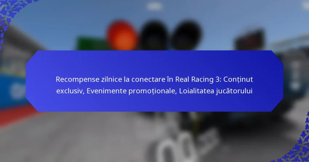 Recompense zilnice la conectare în Real Racing 3: Conținut exclusiv, Evenimente promoționale, Loialitatea jucătorului