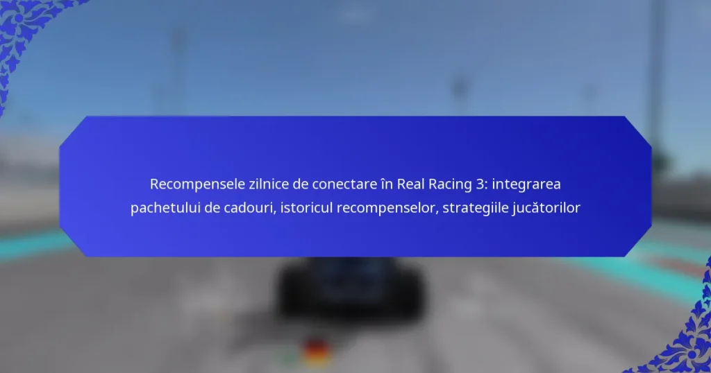 Recompensele zilnice de conectare în Real Racing 3: integrarea pachetului de cadouri, istoricul recompenselor, strategiile jucătorilor