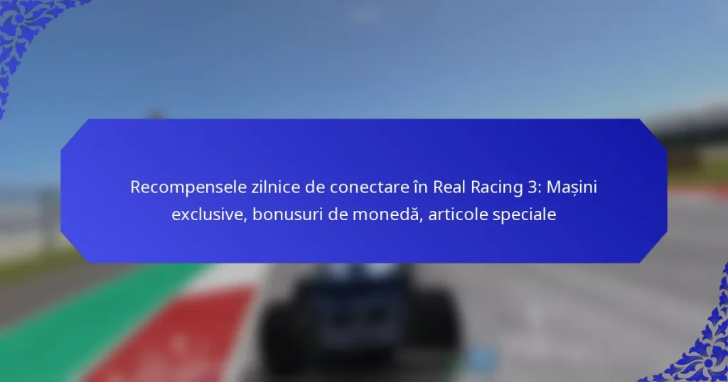 Recompensele zilnice de conectare în Real Racing 3: Mașini exclusive, bonusuri de monedă, articole speciale