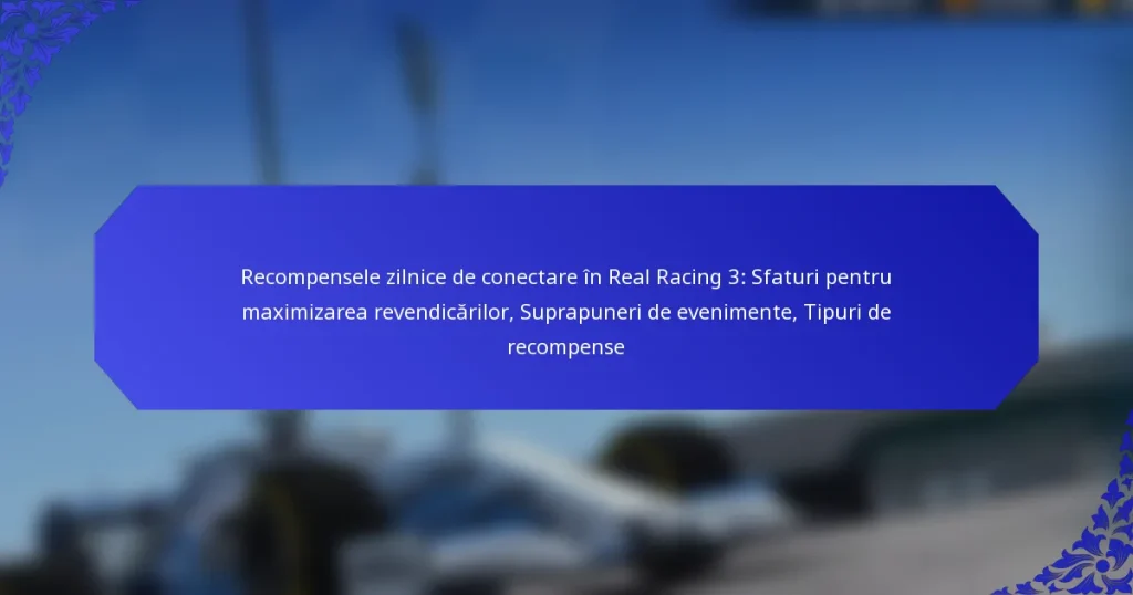 Recompensele zilnice de conectare în Real Racing 3: Sfaturi pentru maximizarea revendicărilor, Suprapuneri de evenimente, Tipuri de recompense