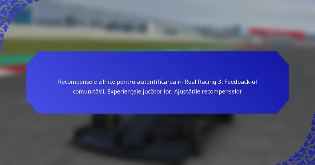 Recompensele zilnice pentru autentificarea în Real Racing 3: Feedback-ul comunității, Experiențele jucătorilor, Ajustările recompenselor